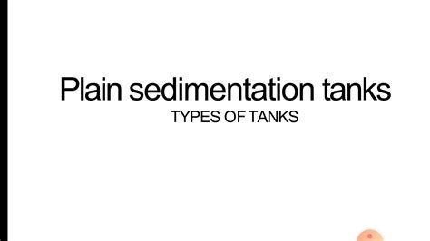 CE 405 Environmental Engineering I Types Of Sedimentation Tanks