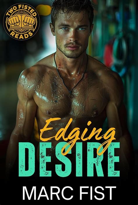 Edging Desire Rough Gay M M Short Erotica Kindle Edition By Fist Marc Literature Fiction