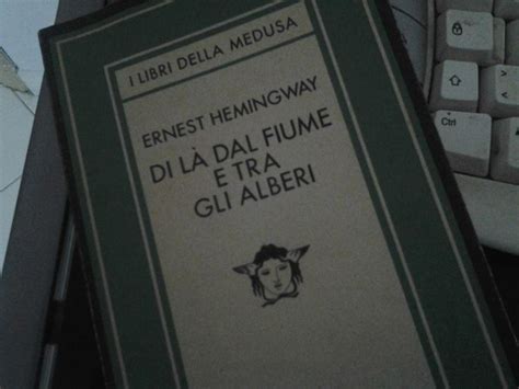 Di L Dal Fiume Tra Gli Alberi Hemingway Libri Fiume Ernest Hemingway