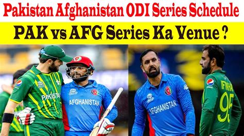 Pakistan Afghanistan Odi Series Venue And Complete Schedule 2023 Youtube