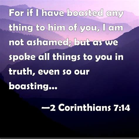 2 Corinthians 7 14 For If I Have Boasted Any Thing To Him Of You I Am