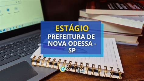 Prefeitura de Nova Odessa SP lança edital de estágio