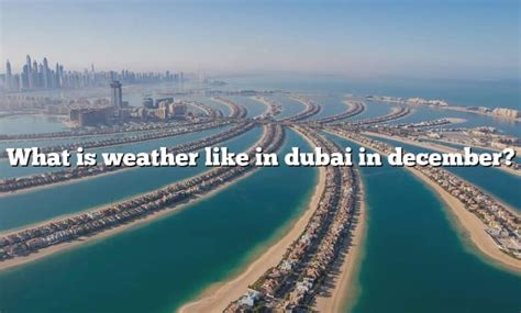 What Is Weather Like In Dubai In December The Right Answer 2022