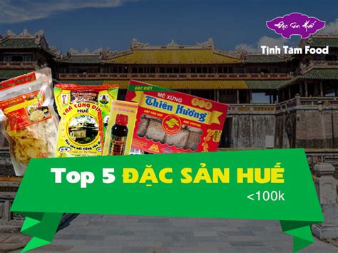 TOP 5 Đặc Sản Huế Giá Rẻ dưới 100k tốt nhất bạn nên mua?