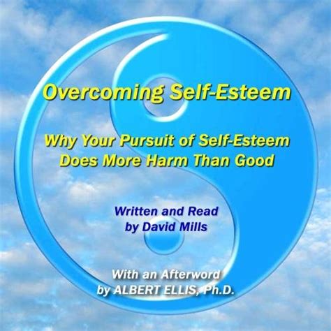 Overcoming Self Esteem Why Your Pursuit Of Self Esteem Does More Harm