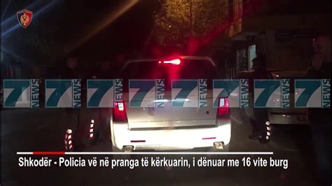 Arrestohet Ne Shkoder I Denuari Me Vjet Burg News Lajme Kanali