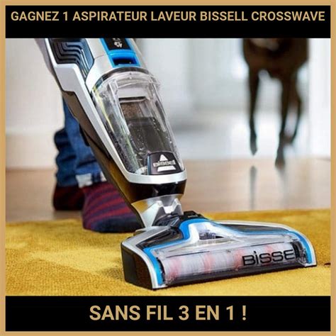 GAGNEZ 1 ASPIRATEUR LAVEUR BISSELL CROSSWAVE SANS FIL 3 EN 1