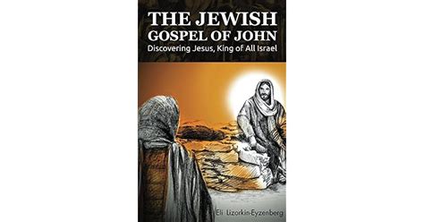 The Jewish Gospel Of John Discovering Jesus King Of All Israel By Eli