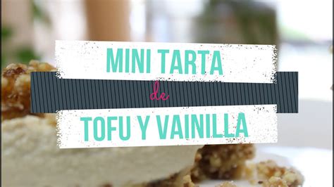 MINI TARTA VEGANA De TOFU Y VAINILLA En 10 Min Postres Veganos