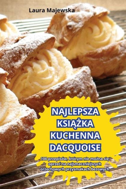 NAJLEPSZA KSIAZKA KUCHENNA DACQUOISE By Laura Majewska Paperback