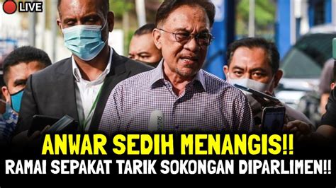 ANWAR SEDIH MENANGIS RAMAI SEPAKAT TARIK SOKONGAN DI PARLIMEN YouTube