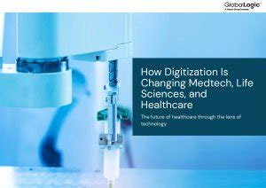 How Digitization Is Changing Medtech Life Sciences And Healthcare 2