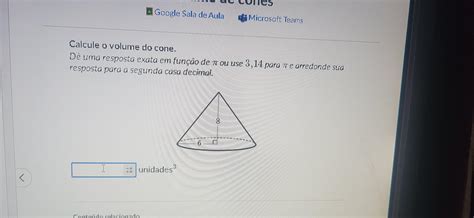 Calcule O Volume Do Cone D Uma Resposta Exata Em Fun O De Pi Ou Use