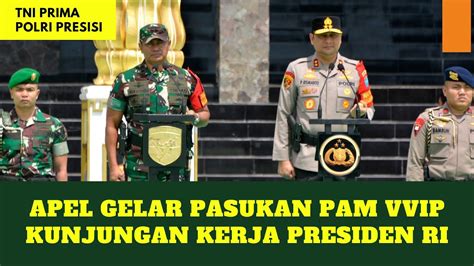 Apel Gelar Pasukan Pam Vvip Kunjungan Kerja Presiden Republik Indonesia