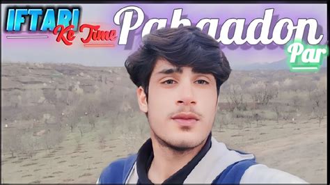 Iftari Ke Time Pahaadon 🏔️🌄 Par With My Friend Mustafa Shabir Vlogs