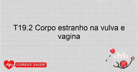T Corpo Estranho Na Vulva E Vagina Entenda