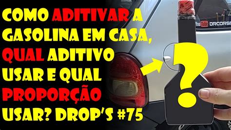 Como Aditivar A Gasolina Em Casa Qual Aditivo Usar E Qual Propor O