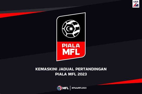 Malaysian Football League Kemaskini Jadual Pertandingan Piala Mfl