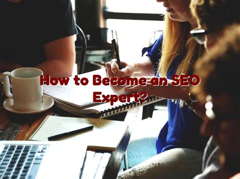 How To Become An SEO Expert Getting Started With SEO Education