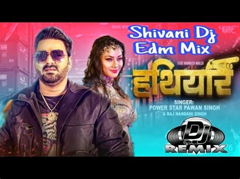 Hathiyar Pawan Singh Edm Mix Shivani Dj Vibration Djghazipurflp