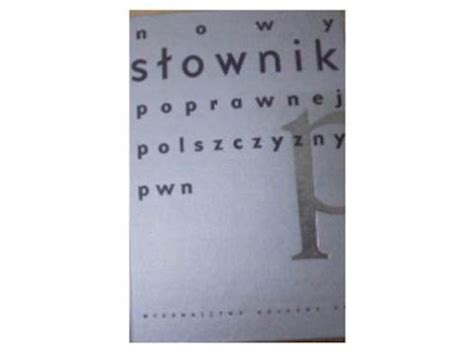 Nowy S Ownik Poprawnej Polszczyzny Pwn Pod Red A Markowskiego