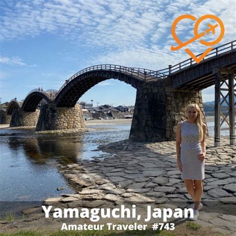 Travel to the Yamaguchi Prefecture, Japan (Podcast) - Amateur Traveler