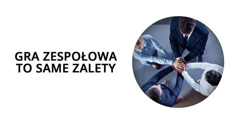 Gra zespołowa to same zalety