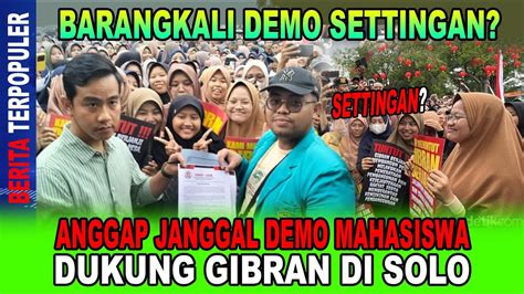 Demo Settingan Dianggap Janggal Demo Mahasiswa Dukung Gibran Di