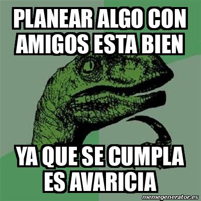 Meme Filosoraptor Planear Algo Con Amigos Esta Bien Ya Que Se Cumpla