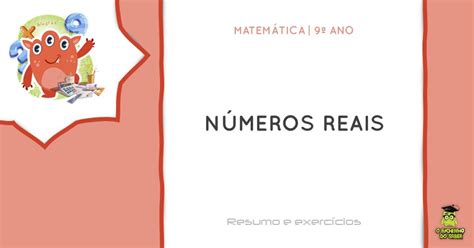 Matemática 9º ano Números reais O Bichinho do Saber