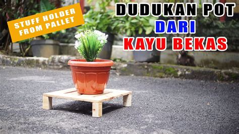 Kreasi Kayu Bekas Cara Buat Dudukan Pot Atau Alas Barang Stuff