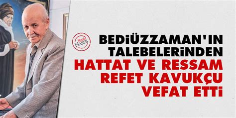 Bediüzzaman Hazretleri nin talebelerinden hattat ve ressam Refet