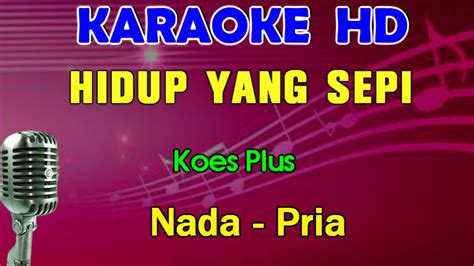 HIDUP YANG SEPI Koes Plus KARAOKE Nada Pria YouTube