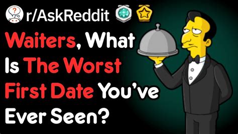 Waiters Share The Worst First Dates Theyve Seen R Askreddit Youtube