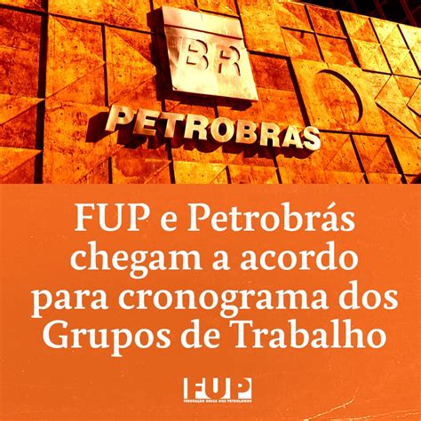 Fup E Petrobr S Chegam A Acordo Para Cronograma Dos Grupos De Trabalho