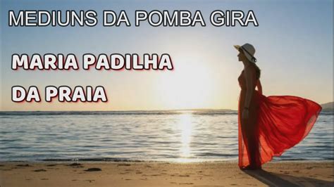 MEDIUNS DA POMBA GIRA MARIA PADILHA DA PRAIA YouTube