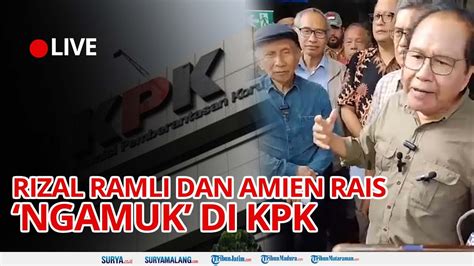 Amien Rais Rizal Ramli Ngamuk Di Kpk Tagih Laporan Korupsi Kolusi