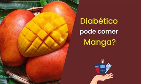 A Manga Aumenta A Glicose - Manga faz mal para diabetes? Qual a melhor forma de consumir