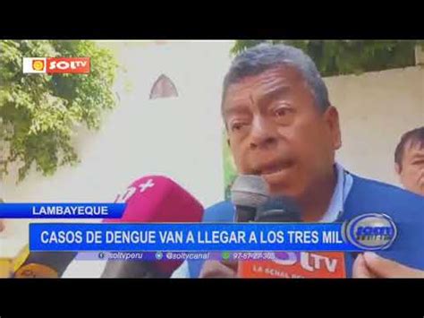 Video Lambayeque Casos De Dengue Van A Llegar A Los Tres Mil Por Sol