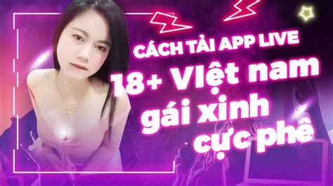 Hot Girl Khiêu Vũ Sexy Nhất Cách Tải APP Live VIệt Nam Gái Xinh Live Cực Phê Miễn Phí
