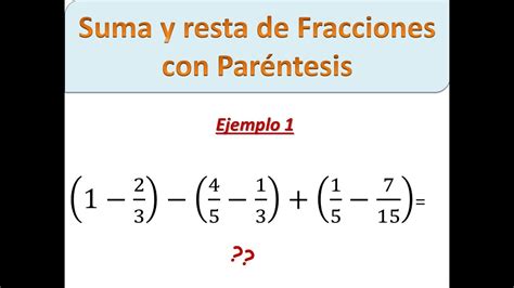 Ejercicio De Suma Y Resta De Fracciones Con Paréntesis Ejemplo 1 Youtube