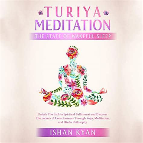 Turiya Meditation - The State of Wakeful Sleep: Unlock The Path to Spiritual Fulfillment and ...