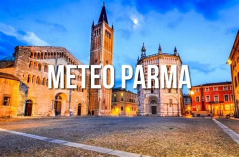 Previsioni Meteo Parma Centro Meteo Emilia Romagna