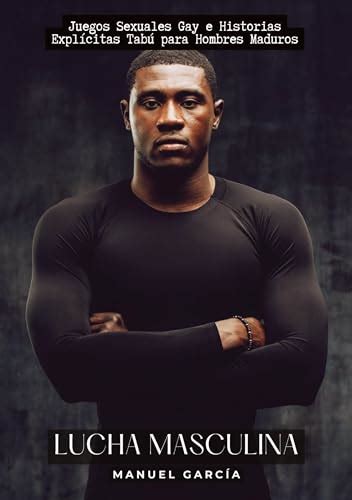 Lucha Masculina Juegos Sexuales Gay e Historias Explícitas Tabú para Hombres Maduros Colección