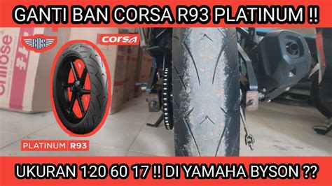 Ganti Ban Corsa R93 Medium Compound Uk 120 60 17 Yamaha Byson YouTube