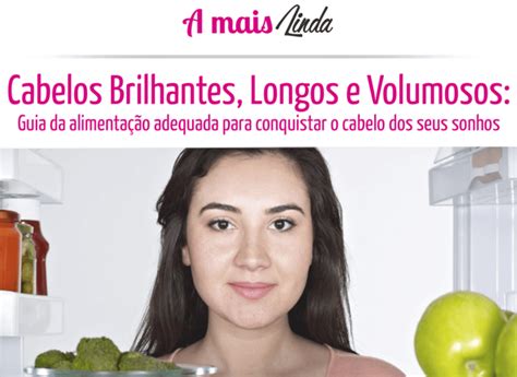 Guia Da Alimenta O Adequada Para Conquistar O Cabelo Dos Seus Sonhos