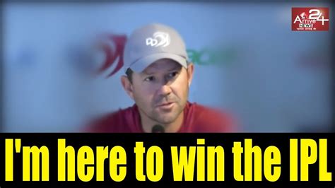 Ipl Live Press Conference Im Here To Win The Ipl Ricky Ponting