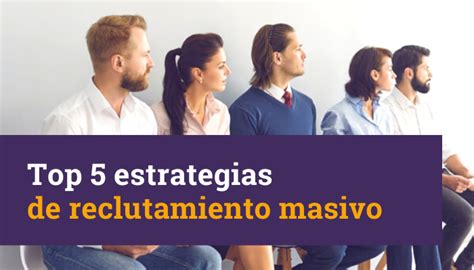 Top 5 Estrategias De Reclutamiento Masivo Talentfy