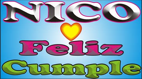 FELIZ CUMPLEAÑOS NICO FELIZ CUMPLE DEDICADO MAÑANITAS YouTube