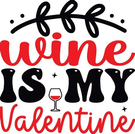 Wine Is My Valentine Vector Art At Vecteezy